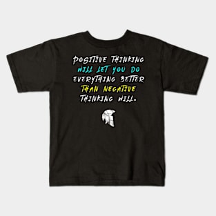 Positive thinking will let you do everything better than negative thinking will. Kids T-Shirt